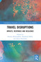 Travel Disruptions (Impacts, Responses and Resilience) by Emmet McLoughlin, Domhnall Melly, James Hanrahan, 9781032720548