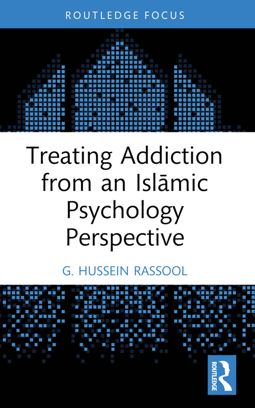 Treating Addiction from an Islāmic Psychology Perspective by G. Hussein Rassool, 9781032669168