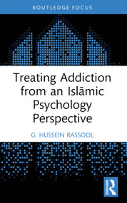Treating Addiction from an Islāmic Psychology Perspective by G. Hussein Rassool, 9781032669168