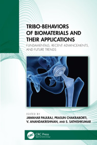 Tribo-Behaviors of Biomaterials and their Applications (Fundamentals, Recent Advancements, and Future Trends) by Jawahar Paulraj, Prasun Chakraborti, V. Anandakrishnan, S. Sathishkumar, 9781032471563