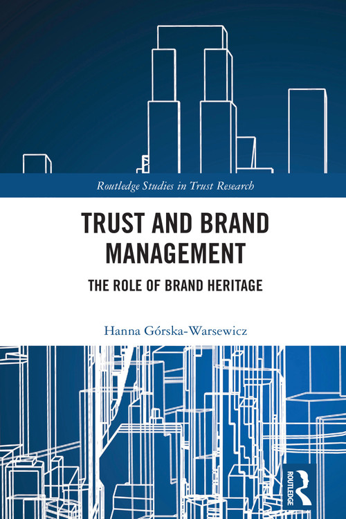 Trust and Brand Management (The Role of Brand Heritage) by Hanna Górska-Warsewicz, 9781032707747