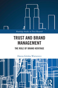 Trust and Brand Management (The Role of Brand Heritage) by Hanna Górska-Warsewicz, 9781032707747