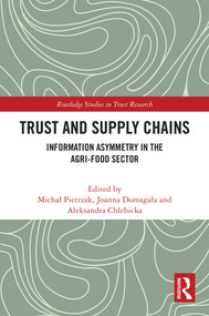 Trust and Supply Chains (Information Asymmetry in the Agri-Food Sector) by Michał Pietrzak, Joanna Domagała, Aleksandra Chlebicka, 9781032633718
