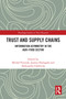 Trust and Supply Chains (Information Asymmetry in the Agri-Food Sector) by Michał Pietrzak, Joanna Domagała, Aleksandra Chlebicka, 9781032633718