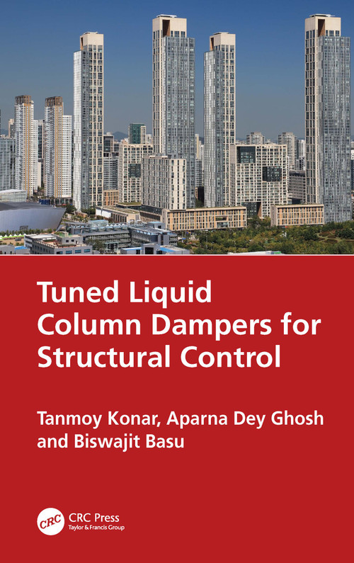Tuned Liquid Column Dampers for Structural Control by Tanmoy Konar, Aparna Dey Ghosh, Biswajit Basu, 9781032456195