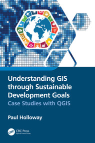 Understanding GIS through Sustainable Development Goals (Case Studies with QGIS) by Paul Holloway, 9781032115740