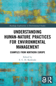 Understanding Human-Nature Practices for Environmental Management (Examples from Northern Europe) by E. C. H. Keskitalo, 9781032770581