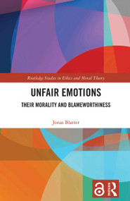 Unfair Emotions (Their Morality and Blameworthiness) by Jonas Blatter, 9781032806730
