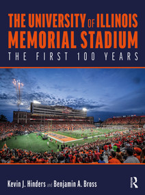The University of Illinois Memorial Stadium (The First 100 Years) by Kevin Hinders, Benjamin Bross, 9781032643878