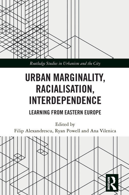 Urban Marginality, Racialisation, Interdependence (Learning from Eastern Europe) by Filip Alexandrescu, Ryan Powell, Ana Vilenica, 9781032588582