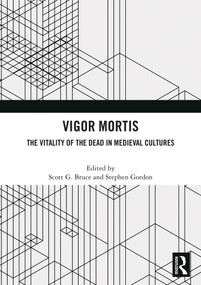 Vigor Mortis (The Vitality of the Dead in Medieval Societies) by Scott G. Bruce, Stephen Gordon, 9781032884905