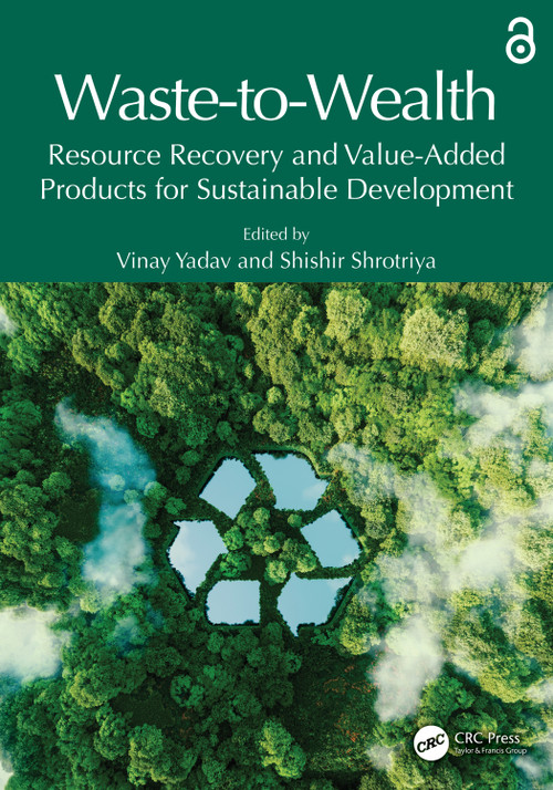 Waste-to-Wealth (Resource Recovery and Value-Added Products for Sustainable Development) by Vinay Yadav, Shishir Shrotriya, 9781032356105
