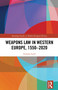 Weapons Law in Western Europe, 1550-2020 by Gunner Lind, 9781032589435