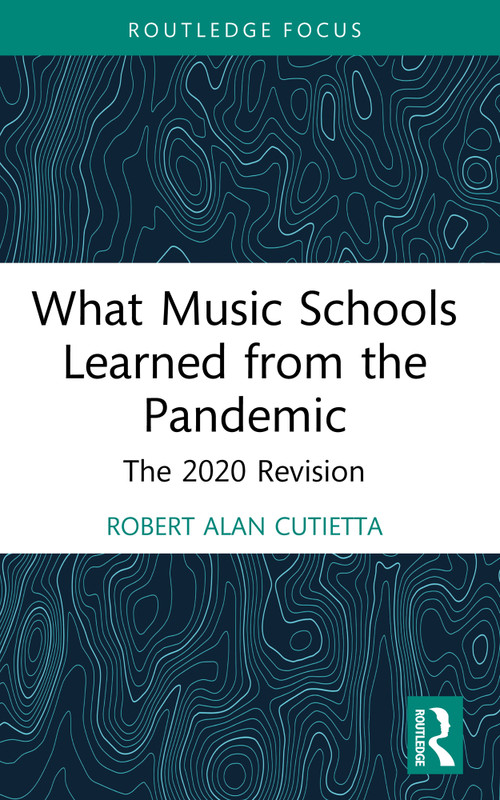 What Music Schools Learned from the Pandemic (The 2020 Revision) by Robert Cutietta, 9781032844947