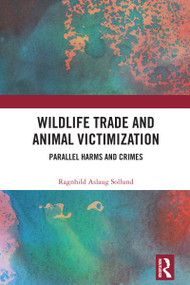 Wildlife Trade and Animal Victimization (Parallel Harms and Crimes) by Ragnhild Aslaug Sollund, 9780367639099