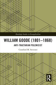 William Goode (1801-1868) (Anti-Tractarian Polemicist) by Crawford M. Stevener, 9781032896793