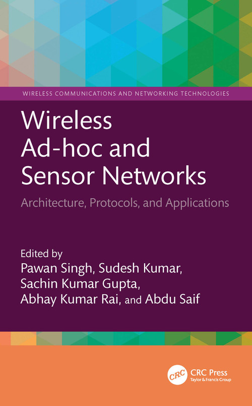 Wireless Ad-hoc and Sensor Networks (Architecture, Protocols, and Applications) by Pawan Singh, Sudesh Kumar, Sachin Kumar Gupta, Abhay Kumar Rai, Abdu Saif, 9781032867489