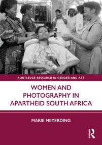 Women and Photography in Apartheid South Africa by Marie Meyerding, 9781032904528