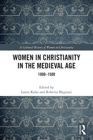 Women in Christianity in the Medieval Age (1000-1500) by Laura Kalas, Roberta Magnani, 9781032080819