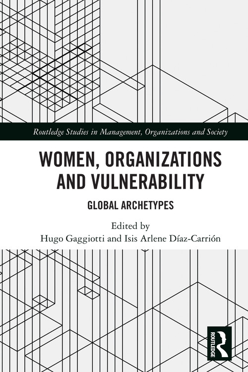Women, Organizations and Vulnerability (Global Archetypes) by Hugo Gaggiotti, Isis Arlene Díaz-Carrión, 9781032627168