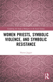 Women Priests, Symbolic Violence, and Symbolic Resistance by Sharon Jagger, 9781032417059