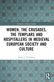 Women, the Crusades, the Templars and Hospitallers in Medieval European Society and Culture by Helen J. Nicholson, 9781032565750