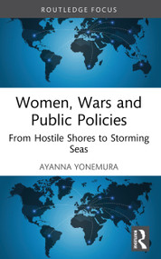 Women, Wars and Public Policies (From Hostile Shores to Storming Seas) by Ayanna Yonemura, 9780367637736