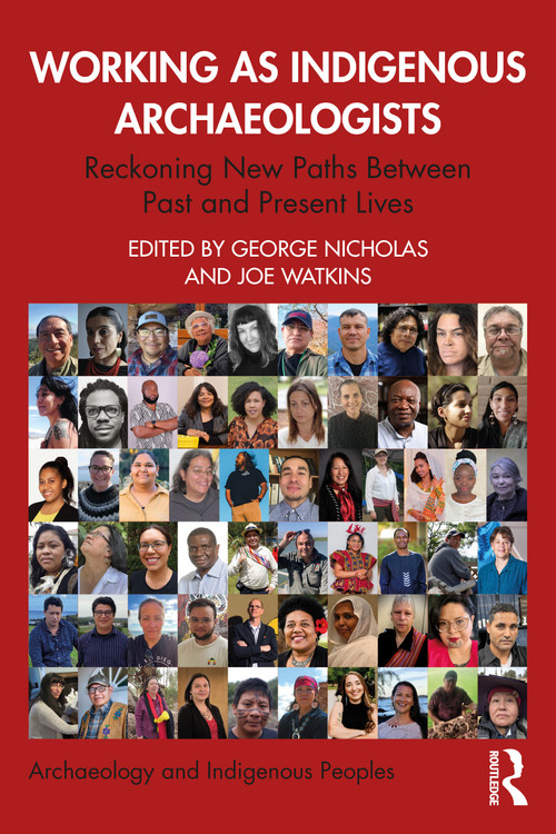 Working as Indigenous Archaeologists (Reckoning New Paths Between Past and Present Lives) by George Nicholas, Joe Watkins, 9781032025100