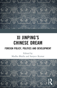 Xi Jinping's Chinese Dream (Foreign Policy, Politics and Development) by Madhu Bhalla, Sanjeev Kumar, 9781032969725
