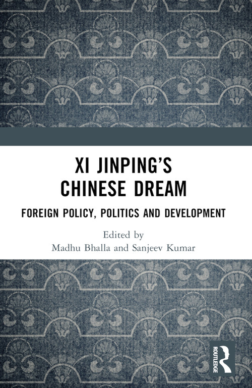 Xi Jinping's Chinese Dream (Foreign Policy, Politics and Development) by Madhu Bhalla, Sanjeev Kumar, 9781032969725