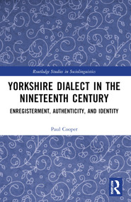 Yorkshire Dialect in the Nineteenth Century (Enregisterment, Authenticity, and Identity) by Paul Cooper, 9781032544489