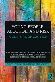 Young People, Alcohol, and Risk (A Culture of Caution) by Amy Pennay, Gabriel Caluzzi, Laura Fenton, John Holmes, Michael Livingston, Jonas Raninen, Jukka Törrönen, 9781032542843