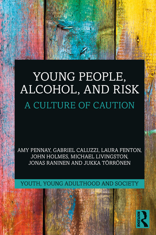 Young People, Alcohol, and Risk (A Culture of Caution) by Amy Pennay, Gabriel Caluzzi, Laura Fenton, John Holmes, Michael Livingston, Jonas Raninen, Jukka Törrönen, 9781032542843
