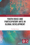 Youth Voice and Participatory Arts in Global Development by The May Group, 9781032547633