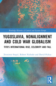 Yugoslavia, Nonalignment and Cold War Globalism (Tito's International Rise, Celebrity and Fall) by Zvonimir Stopić, Robert Niebuhr, David Pickus, 9781032378558