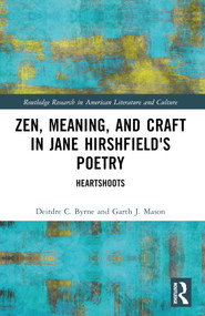 Zen, Meaning, and Craft in Jane Hirshfield's Poetry (Heartshoots) by Deirdre C. Byrne, Garth J. Mason, 9781032448947