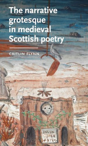 The narrative grotesque in medieval Scottish poetry by Caitlin Flynn, 9781807072889