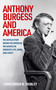 Anthony Burgess and America (The untold story behind the American influences on Burgess's life, work, and legacy) by Christopher W Thurley, 9781807072476