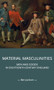 Material masculinities (Men and goods in eighteenth-century England) by Ben Jackson, 9781807072711
