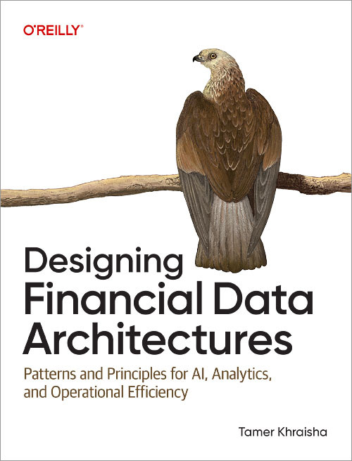 Designing Financial Data Architectures (Patterns and Principles for AI, Analytics, and Operational Efficiency) by Tamer Khraisha, 9798341627178