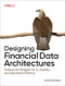 Designing Financial Data Architectures (Patterns and Principles for AI, Analytics, and Operational Efficiency) by Tamer Khraisha, 9798341627178