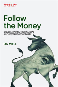 Follow the Money (Understanding the Financial Architecture of Software) by Ian Miell, 9798341661356