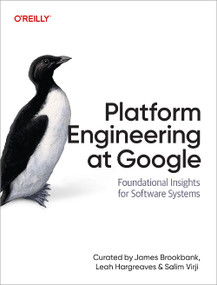 Platform Engineering at Google (Foundational Insights for Software Systems) by James Brookbank, Leah Hargreaves, Salim Virji, 9781098169435