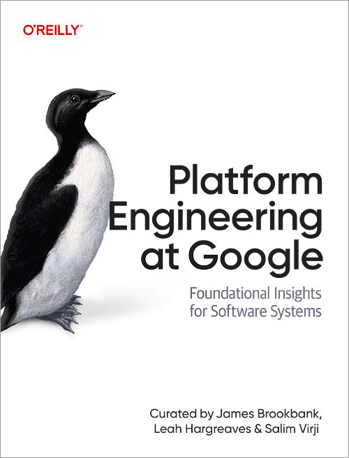 Platform Engineering at Google (Foundational Insights for Software Systems) by James Brookbank, Leah Hargreaves, Salim Virji, 9781098169435