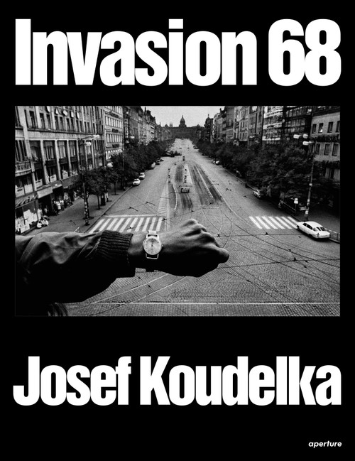 Josef Koudelka: Invasion Prague 68 by Josef Koudelka, Josef Koudelka, Aleš Najbrt, Jaroslav Cuhra, Jiří Hoppe, Jiří Suk, Irena Šorfová, Derek Paton, 9781597116053