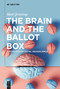 The Brain and the Ballot Box (The Politics of Social Neuroscience) by Matt Qvortrup, 9783111616193