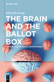 The Brain and the Ballot Box (The Politics of Social Neuroscience) by Matt Qvortrup, 9783111616193