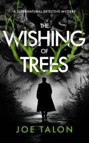 The Wishing of Trees (A Supernatural Detective Thriller of Demons, Cults, and Dark Magic) by Joe Talon, 9781036716431