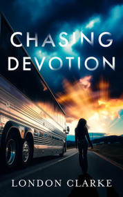 Chasing Devotion (A second chance romance about first love, and the cost of going back) by London Clarke, 9781036738143