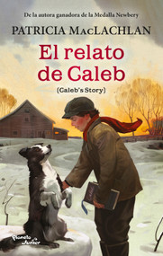 El relato de Caleb / Caleb's Story (Spanish Edition) by Patricia MacLachlan, Noguer y Caralt, 9786073946803